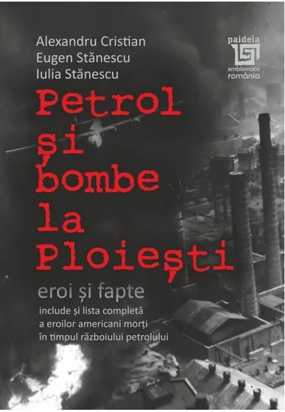 Petrol si bombe la Ploiesti