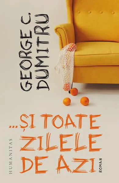 …și toate zilele de azi - Paperback brosat - George C. Dumitru