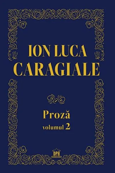 Ion Luca Caragiale. Proză (Vol. 2) - Hardcover - Gabriela Gîrmacea