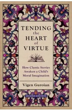Tending the Heart of Virtue: How Classic Stories Awaken a Child's Moral Imagination