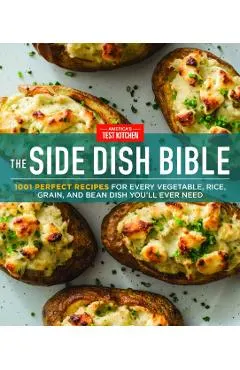 The Side Dish Bible: 1001 Perfect Recipes for Every Vegetable, Rice, Grain, and Bean Dish You Will Ever Need