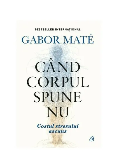 Cand corpul spune nu. Editie de colectie