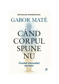 Cand corpul spune nu. Editie de colectie