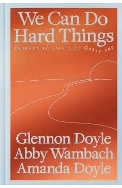 We Can Do Hard Things: Answers to Life's 20 Questions