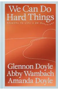 We Can Do Hard Things: Answers to Life's 20 Questions