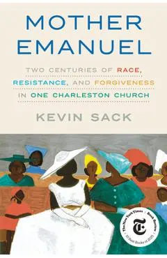 Mother Emanuel: Two Centuries of Race, Resistance, and Forgiveness in One Charleston Church