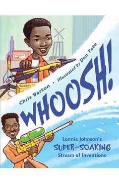 Whoosh!: Lonnie Johnson's Super-Soaking Stream of Inventions