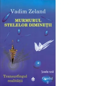 Murmurul stelelor diminetii. Transurfingul realitatii