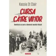 Cursa catre viitor. Aventura cu care a demarat secolul vitezei