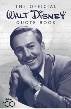 The Official Walt Disney Quote Book: Over 300 Quotes with Newly Researched and Assembled Material by the Staff of the Walt Disney Archives