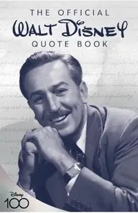 The Official Walt Disney Quote Book: Over 300 Quotes with Newly Researched and Assembled Material by the Staff of the Walt Disney Archives