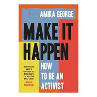 Make it Happen : How to be an Activist
