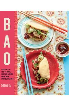Bao: Asian-Style Fluffy Buns, Dim Sum & More from Your Bamboo Steamer