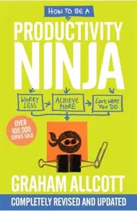 How to be a Productivity Ninja 2019 UPDATED EDITION