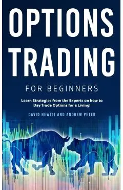 Options Trading for Beginners: Learn Strategies from the Experts on how to Day Trade Options for a Living!