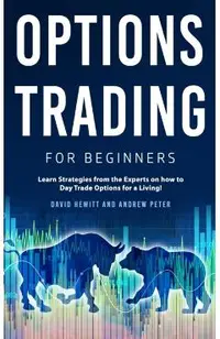 Options Trading for Beginners: Learn Strategies from the Experts on how to Day Trade Options for a Living!