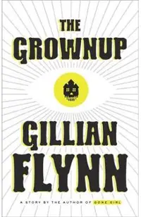 The Grownup: A Story by the Author of Gone Girl