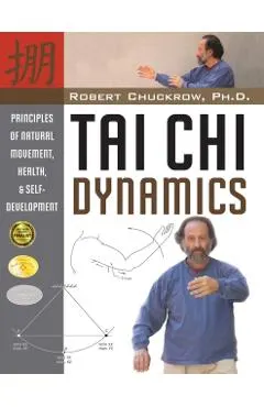 Tai Chi Dynamics: Principles of Natural Movement, Health & Self-Development