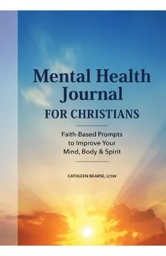 Mental Health Journal for Christians: Faith-Based Prompts to Improve Your Mind, Body & Spirit
