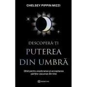 Descopera-ti puterea din umbra. Ghid pentru explorarea si acceptarea partilor ascunse ale sinelui