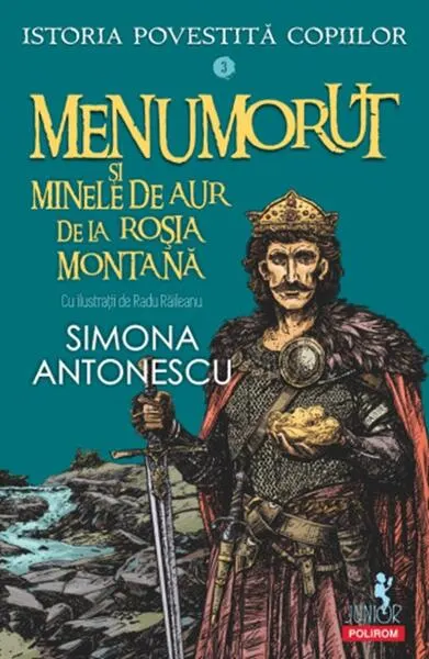 Istoria povestită copiilor. Menumorut şi minele de aur de la Roşia Montană (Vol. 3) - Paperback brosat - Simona Antonescu