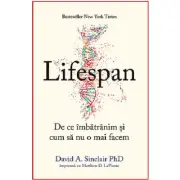 Lifespan. De ce imbatranim si cum sa nu o mai facem