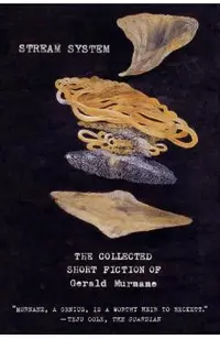 Stream System: The Collected Short Fiction of Gerald Murnane