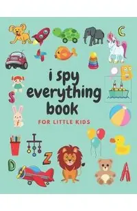 i spy everything book for little kids: an amazing Fun Guessing Game and Interactive Picture Book for little kids, Toddlers and Preschoolers ages 2-5