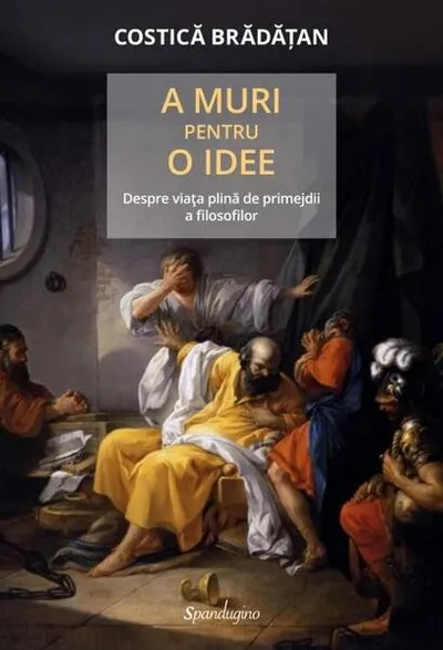 A muri pentru o idee - Hardcover - Costică Brădățan