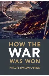 How the War Was Won: Air-Sea Power and Allied Victory in World War II