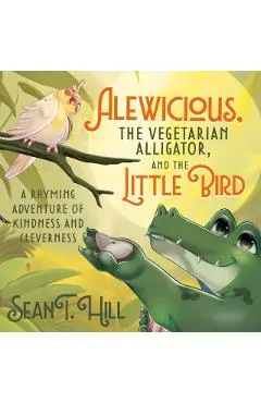 Alewicious: The Vegetarian Alligator, and the Little Bird
