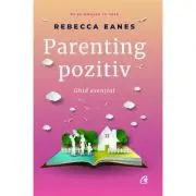 Parenting pozitiv. Ghid esential