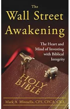 The Wall Street Awakening: The Heart and Mind of Investing with Biblical Integrity