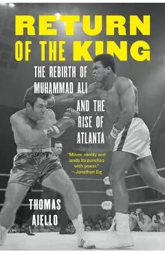 Return of the King: The Rebirth of Muhammad Ali and the Rise of Atlanta