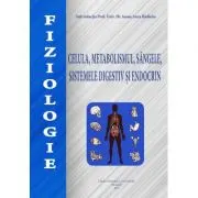 Fiziologie. Celula, metabolismul, sangele, sistemele digestiv si endocrin