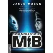 Tatal meu a fost un MIB. Volumul 1