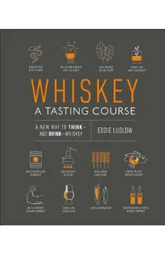 Whiskey: A Tasting Course: A New Way to Think and Drink Whiskey