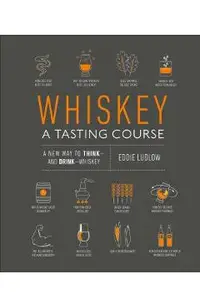 Whiskey: A Tasting Course: A New Way to Think and Drink Whiskey
