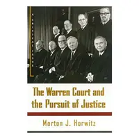 The Warren Court and the Pursuit of Justice, Morton J. Horwitz