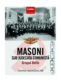 Masoni sub judecata comunistă. Grupul Bellu - Paperback brosat - Diana Mandache