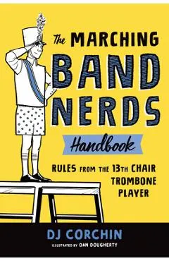 The Marching Band Nerds Handbook: Rules from the 13th Chair Trombone Player