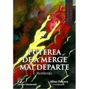 Puterea de a merge mai departe. Rezilienta