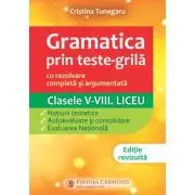 Gramatica prin teste-grila, cu rezolvare completa si argumentata. Clasele 5-8. Liceu. GTGN