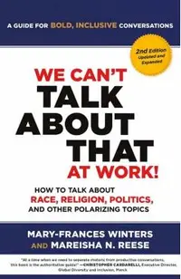 We Can't Talk about That at Work! Second Edition: How to Talk about Race, Religion, Politics, and Other Polarizing Topics