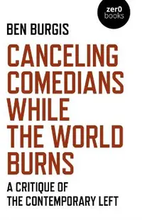 Canceling Comedians While the World Burns: A Critique of the Contemporary Left