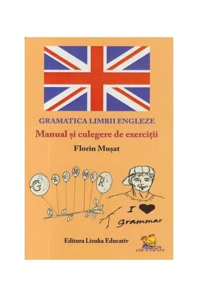 Gramatica Limbii Engleze - Manual și culegere de exerciții - Paperback brosat - Florin Mușat