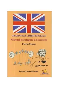 Gramatica Limbii Engleze - Manual și culegere de exerciții - Paperback brosat - Florin Mușat