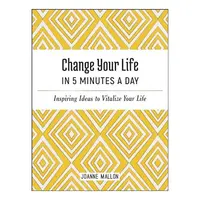 Change Your Life in 5 Minutes a Day, Joanne Mallon