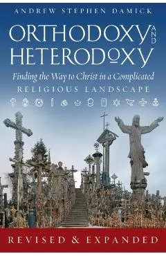 Orthodoxy and Heterodoxy: Finding the Way to Christ in a Complicated Religious Landscape