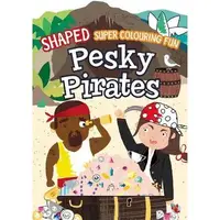 Shaped Super Colouring Fun: Pesky Pirates
